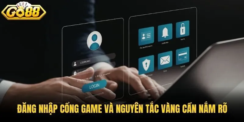Đăng nhập cổng game và nguyên tắc vàng cần nắm rõ