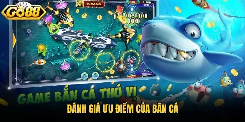 Đánh giá ưu điểm của bắn cá