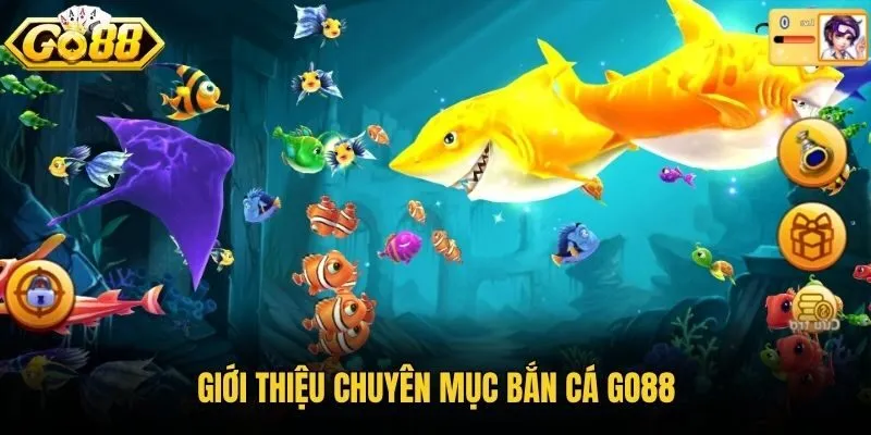 Giới thiệu chuyên mục bắn cá Go88