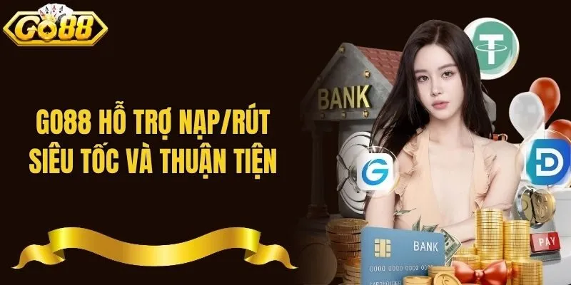 Go88 hỗ trợ nạp/rút siêu tốc và thuận tiện
