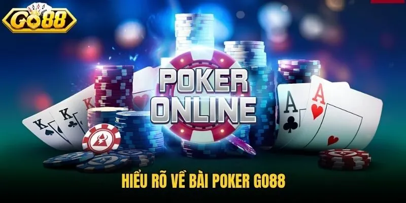 Hiểu rõ về bài Poker Go88
