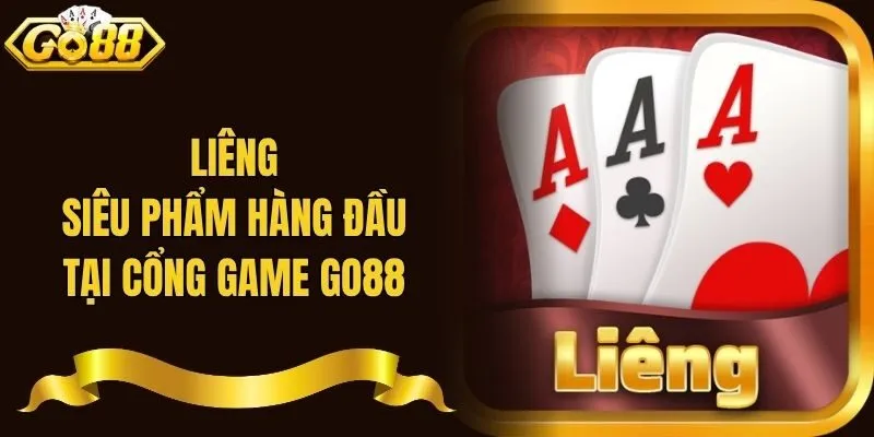Liêng - Siêu Phẩm Hàng Đầu Tại Cổng Game Go88