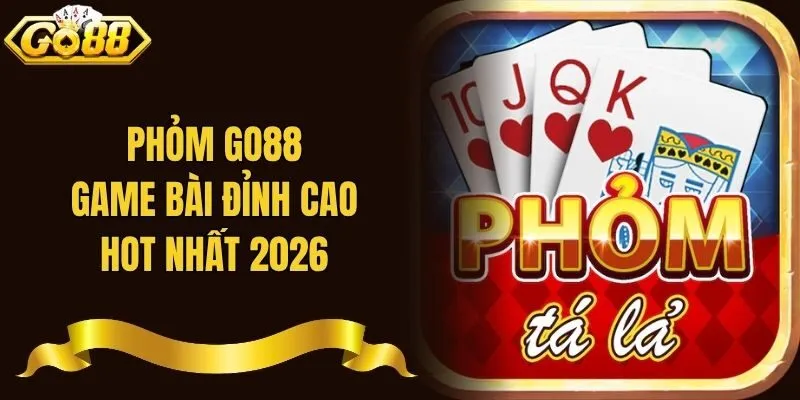 Phỏm Go88 - Game Bài Đỉnh Cao Hot Nhất 2026