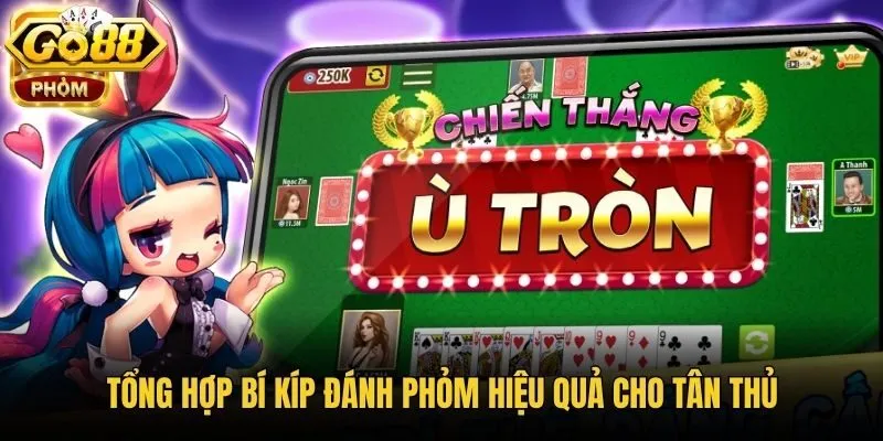 Tổng hợp bí kíp đánh Phỏm hiệu quả cho tân thủ